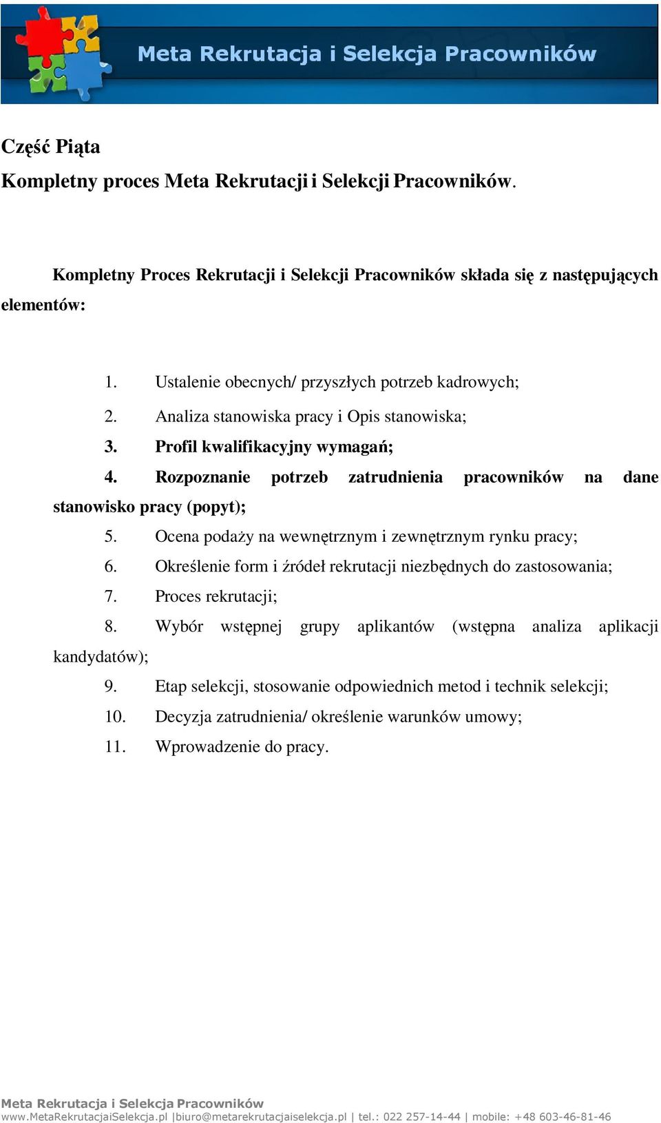 Rozpoznanie potrzeb zatrudnienia pracowników na dane stanowisko pracy (popyt); 5. Ocena podaży na wewnętrznym i zewnętrznym rynku pracy; 6.