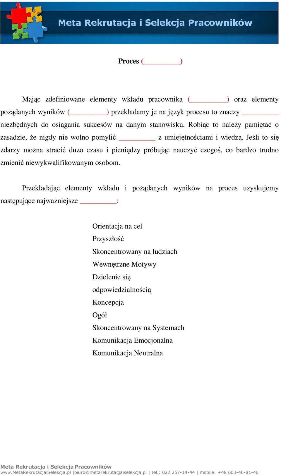 Jeśli to się zdarzy można stracić dużo czasu i pieniędzy próbując nauczyć czegoś, co bardzo trudno zmienić niewykwalifikowanym osobom.