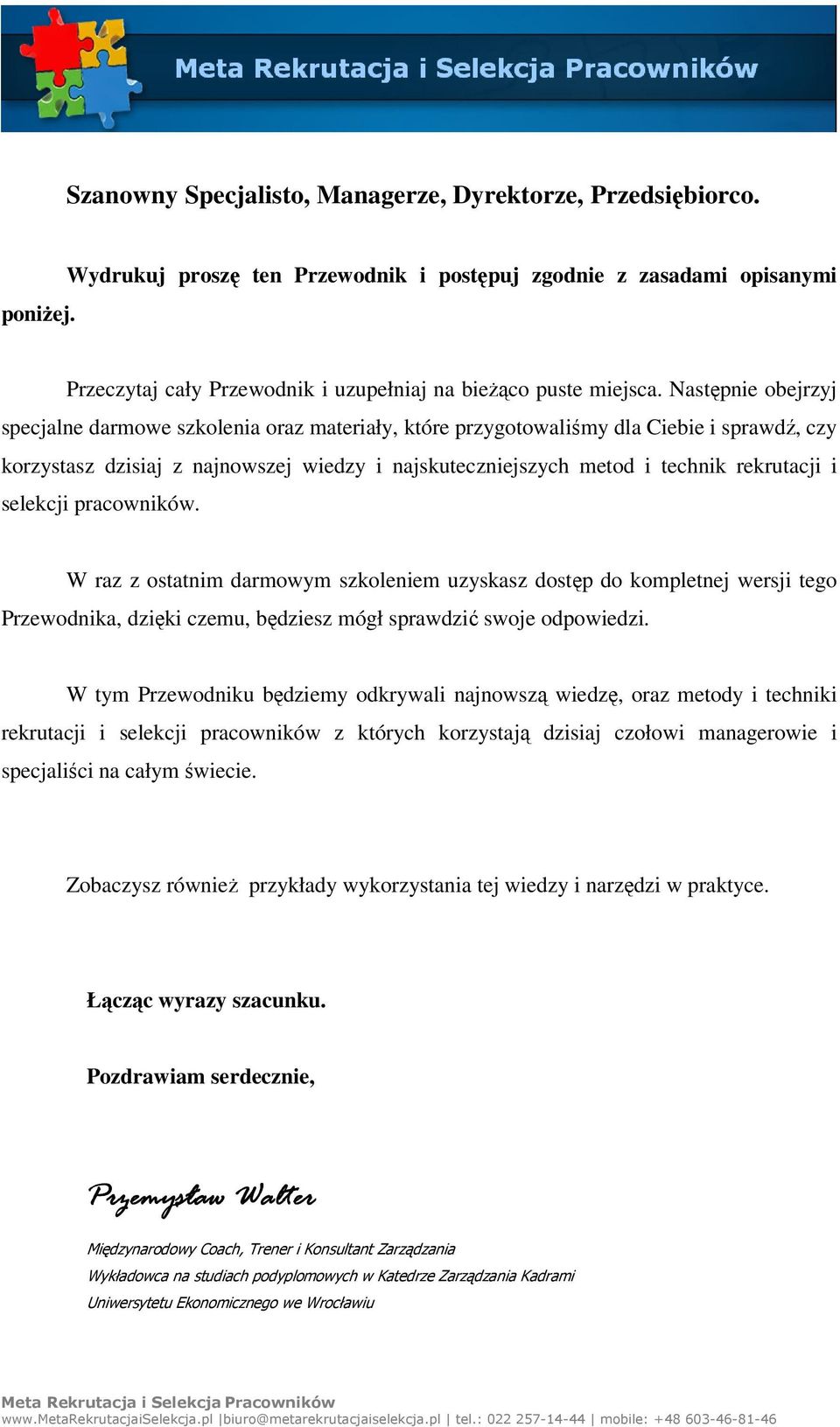 Następnie obejrzyj specjalne darmowe szkolenia oraz materiały, które przygotowaliśmy dla Ciebie i sprawdź, czy korzystasz dzisiaj z najnowszej wiedzy i najskuteczniejszych metod i technik rekrutacji