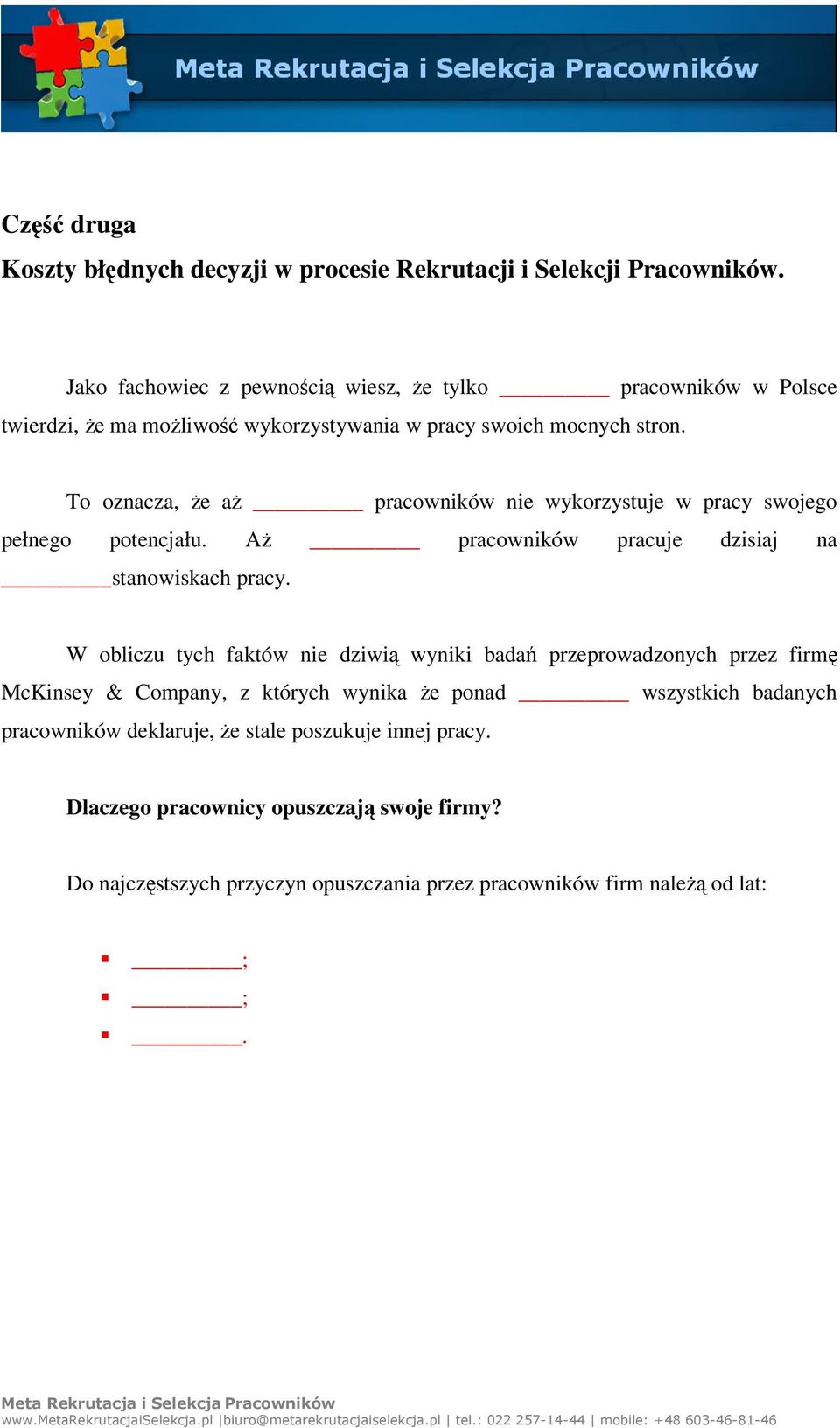 To oznacza, że aż pracowników nie wykorzystuje w pracy swojego pełnego potencjału. Aż pracowników pracuje dzisiaj na stanowiskach pracy.