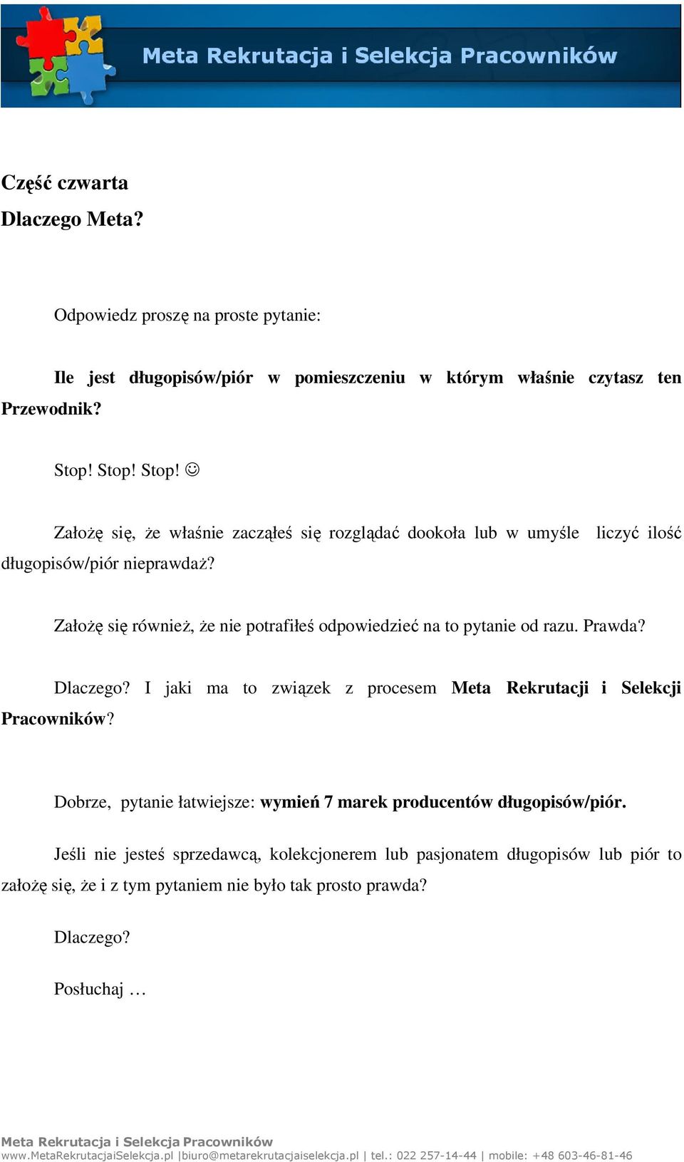 Założę się również, że nie potrafiłeś odpowiedzieć na to pytanie od razu. Prawda? Dlaczego? I jaki ma to związek z procesem Meta Rekrutacji i Selekcji Pracowników?