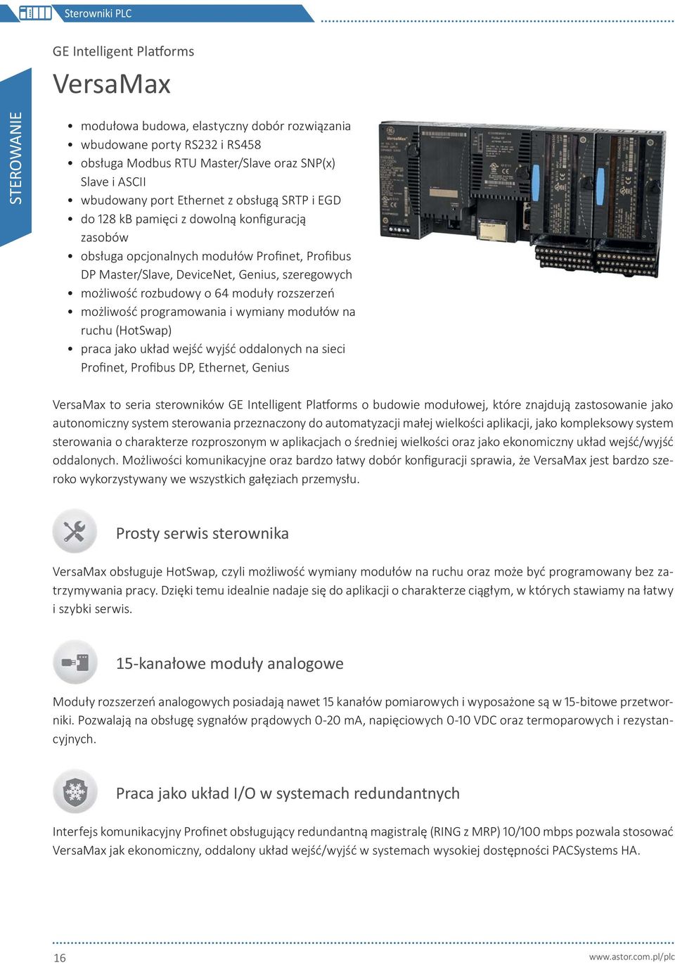 moduły rozszerzeń możliwość programowania i wymiany modułów na ruchu (HotSwap) praca jako układ wejść wyjść oddalonych na sieci Profinet, Profibus DP, Ethernet, Genius VersaMax to seria sterowników