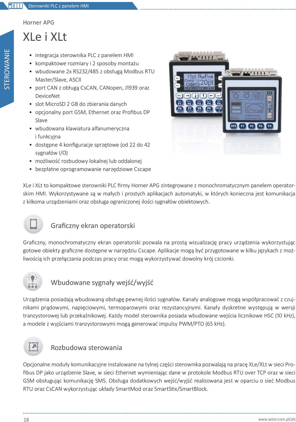 konfiguracje sprzętowe (od do sygnałów I/O) możliwość rozbudowy lokalnej lub oddalonej bezpłatne oprogramowanie narzędziowe Cscape XLe i XLt to kompaktowe sterowniki PLC firmy Horner APG zintegrowane