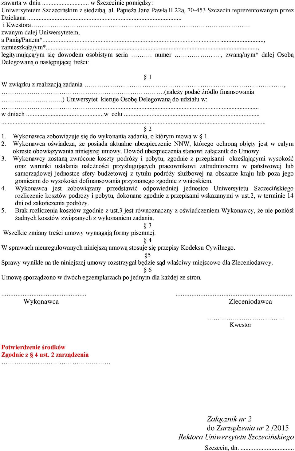 , zwaną/nym* dalej Osobą Delegowaną o następującej treści: 1 W związku z realizacją zadania,.(należy podać źródło finansowania..) Uniwersytet kieruje Osobę Delegowaną do udziału w:... w dniach...w celu.