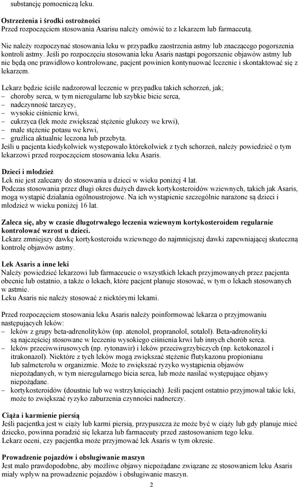 Jeśli po rozpoczęciu stosowania leku Asaris nastąpi pogorszenie objawów astmy lub nie będą one prawidłowo kontrolowane, pacjent powinien kontynuować leczenie i skontaktować się z lekarzem.