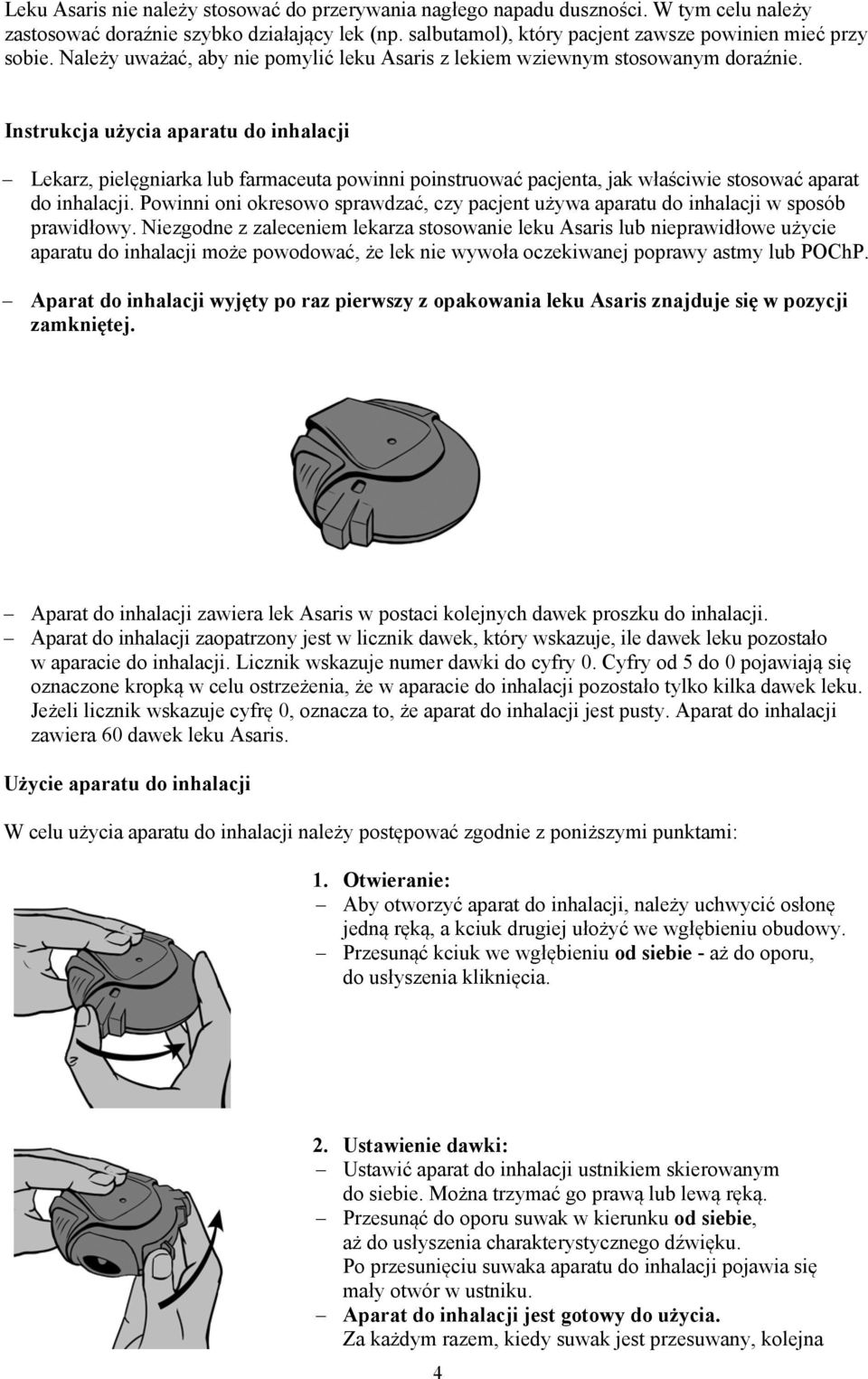 Instrukcja użycia aparatu do inhalacji Lekarz, pielęgniarka lub farmaceuta powinni poinstruować pacjenta, jak właściwie stosować aparat do inhalacji.