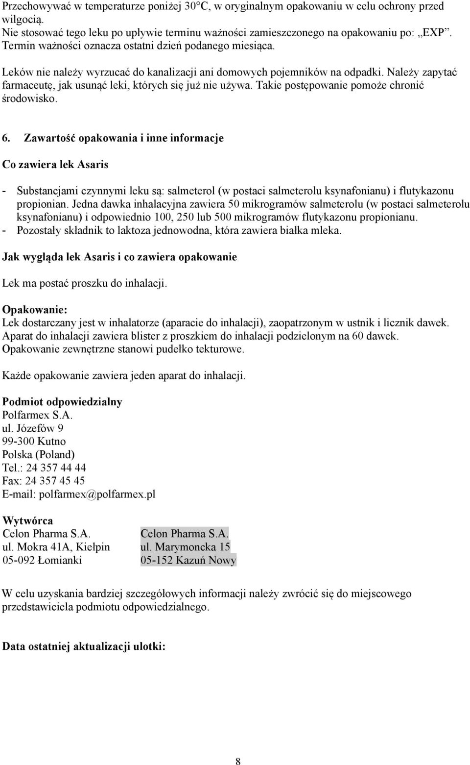 Należy zapytać farmaceutę, jak usunąć leki, których się już nie używa. Takie postępowanie pomoże chronić środowisko. 6.