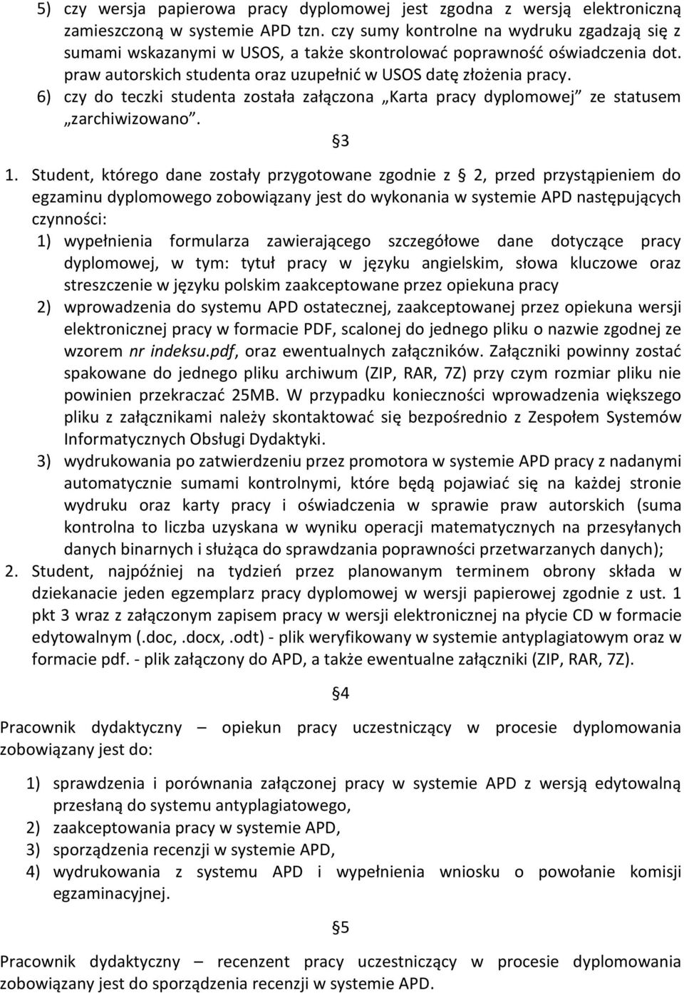 6) czy do teczki studenta została załączona Karta pracy dyplomowej ze statusem zarchiwizowano. 3 1.