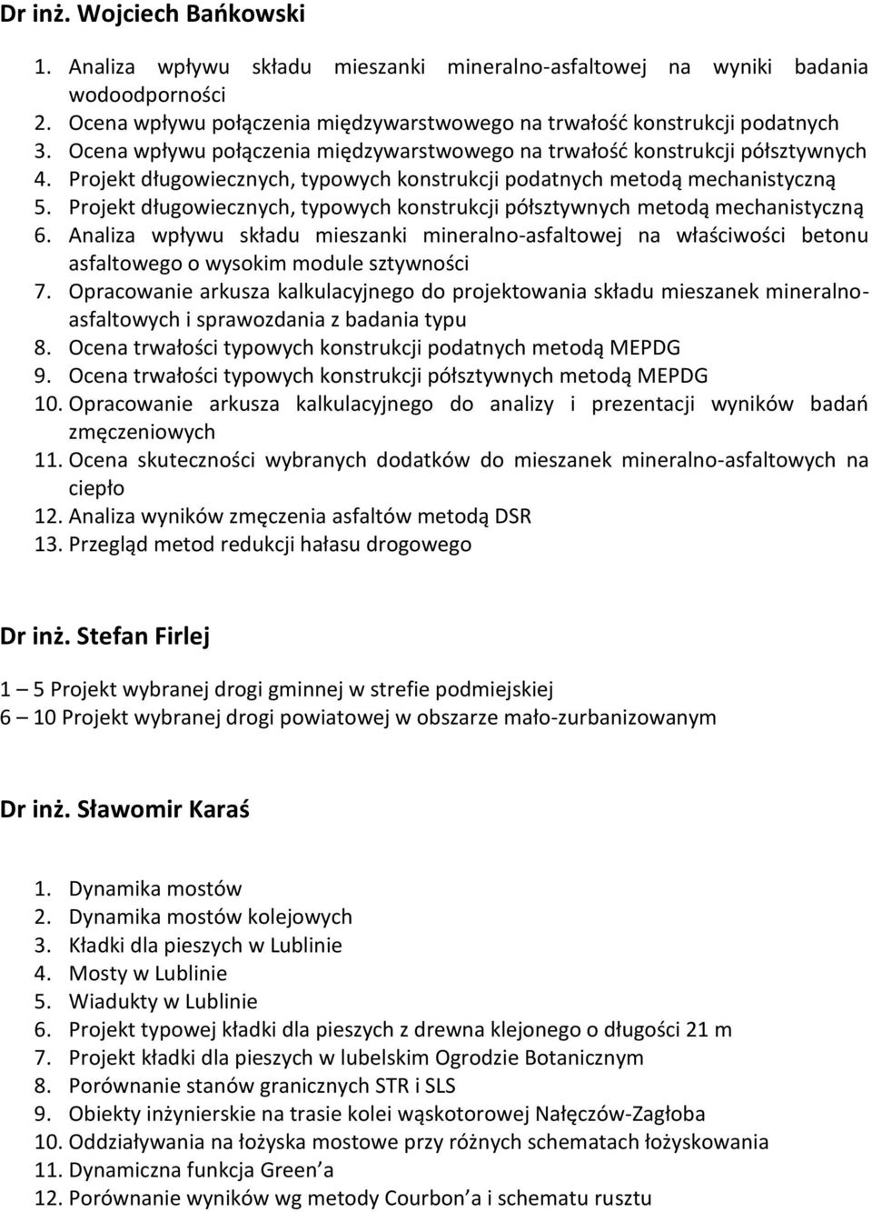 Projekt długowiecznych, typowych konstrukcji półsztywnych metodą mechanistyczną 6. Analiza wpływu składu mieszanki mineralno-asfaltowej na właściwości betonu asfaltowego o wysokim module sztywności 7.