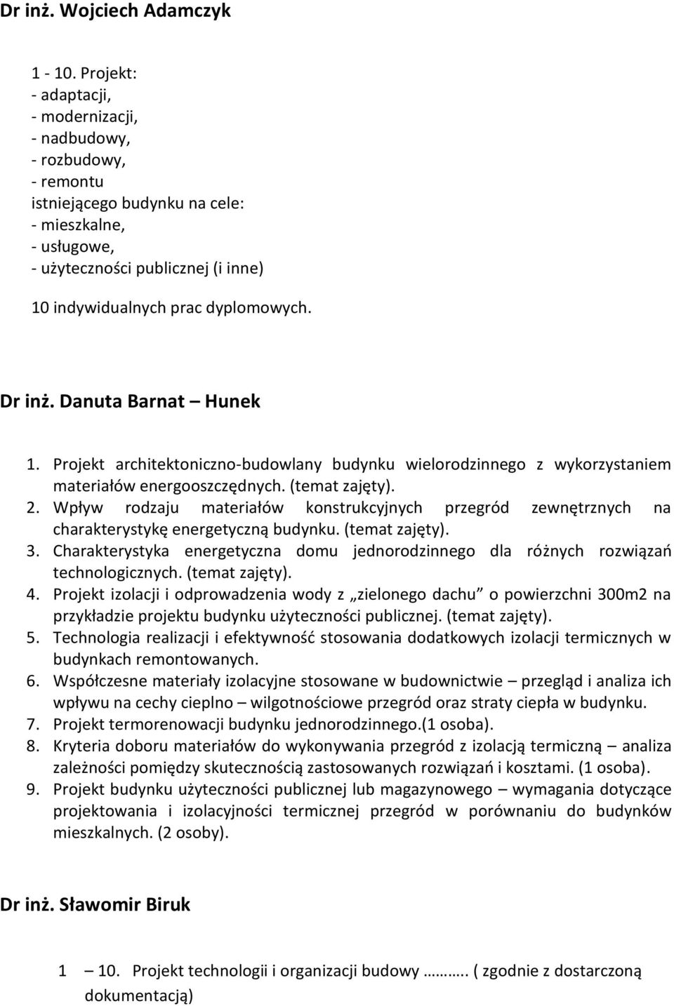 Dr inż. Danuta Barnat Hunek 1. Projekt architektoniczno-budowlany budynku wielorodzinnego z wykorzystaniem materiałów energooszczędnych. (temat zajęty). 2.