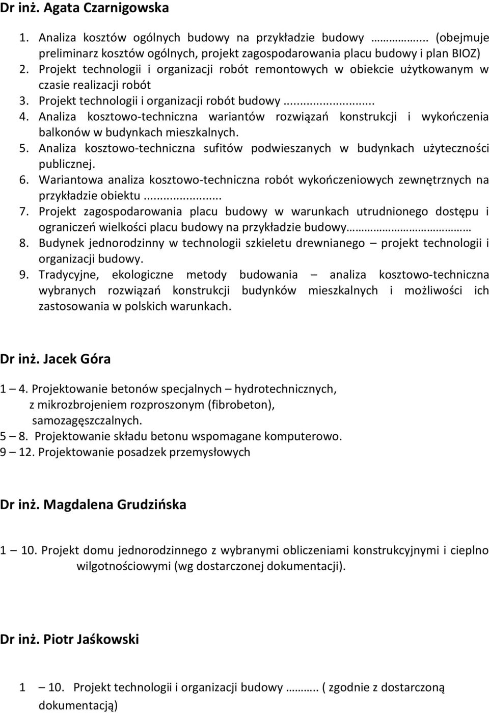 Analiza kosztowo-techniczna wariantów rozwiązao konstrukcji i wykooczenia balkonów w budynkach mieszkalnych. 5. Analiza kosztowo-techniczna sufitów podwieszanych w budynkach użyteczności publicznej.