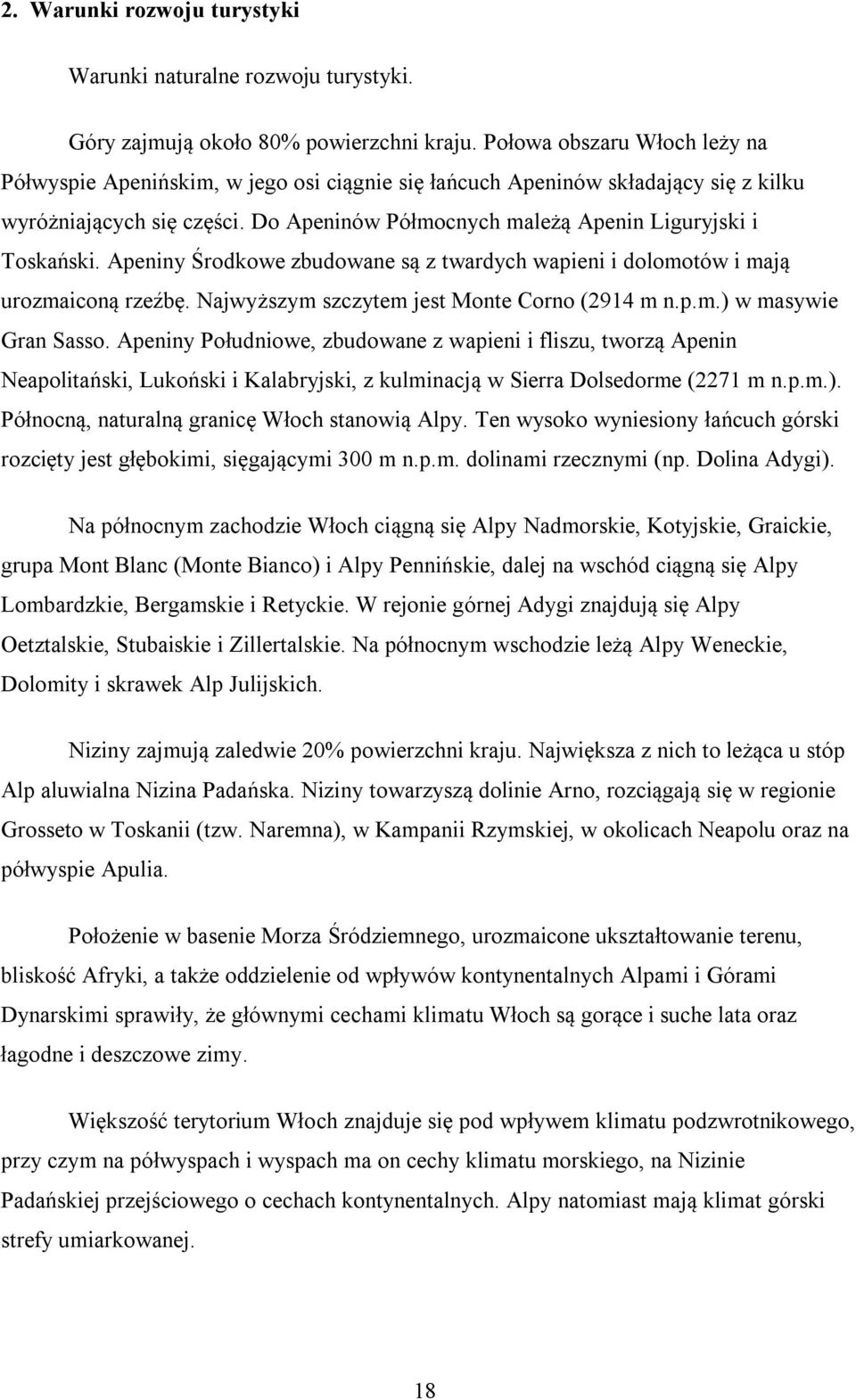 Do Apeninów Półmocnych mależą Apenin Liguryjski i Toskański. Apeniny Środkowe zbudowane są z twardych wapieni i dolomotów i mają urozmaiconą rzeźbę. Najwyższym szczytem jest Monte Corno (2914 m n.p.m.) w masywie Gran Sasso.