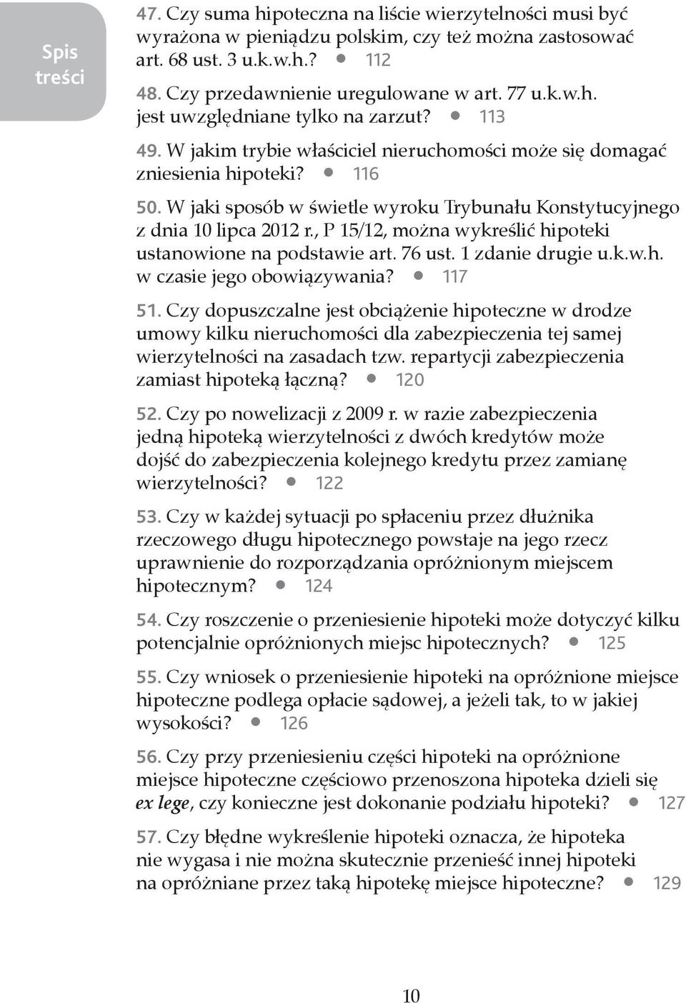 , P 15/12, można wykreślić hipoteki ustanowione na podstawie art. 76 ust. 1 zdanie drugie u.k.w.h. w czasie jego obowiązywania? 117 51.