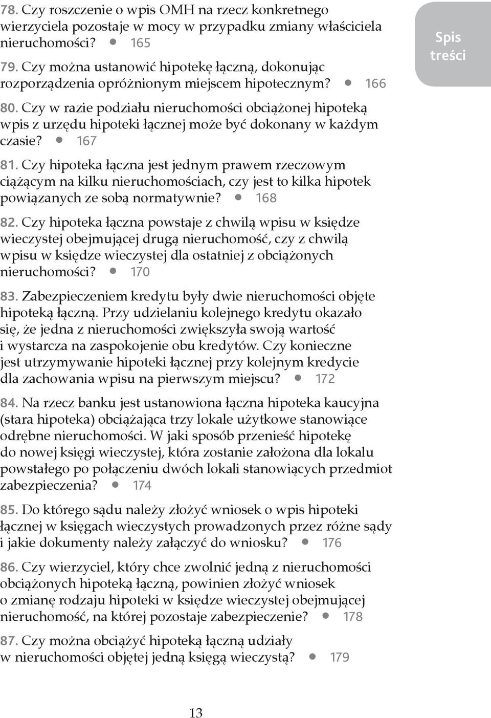 Czy w razie podziału nieruchomości obciążonej hipoteką wpis z urzędu hipoteki łącznej może być dokonany w każdym czasie? 167 81.