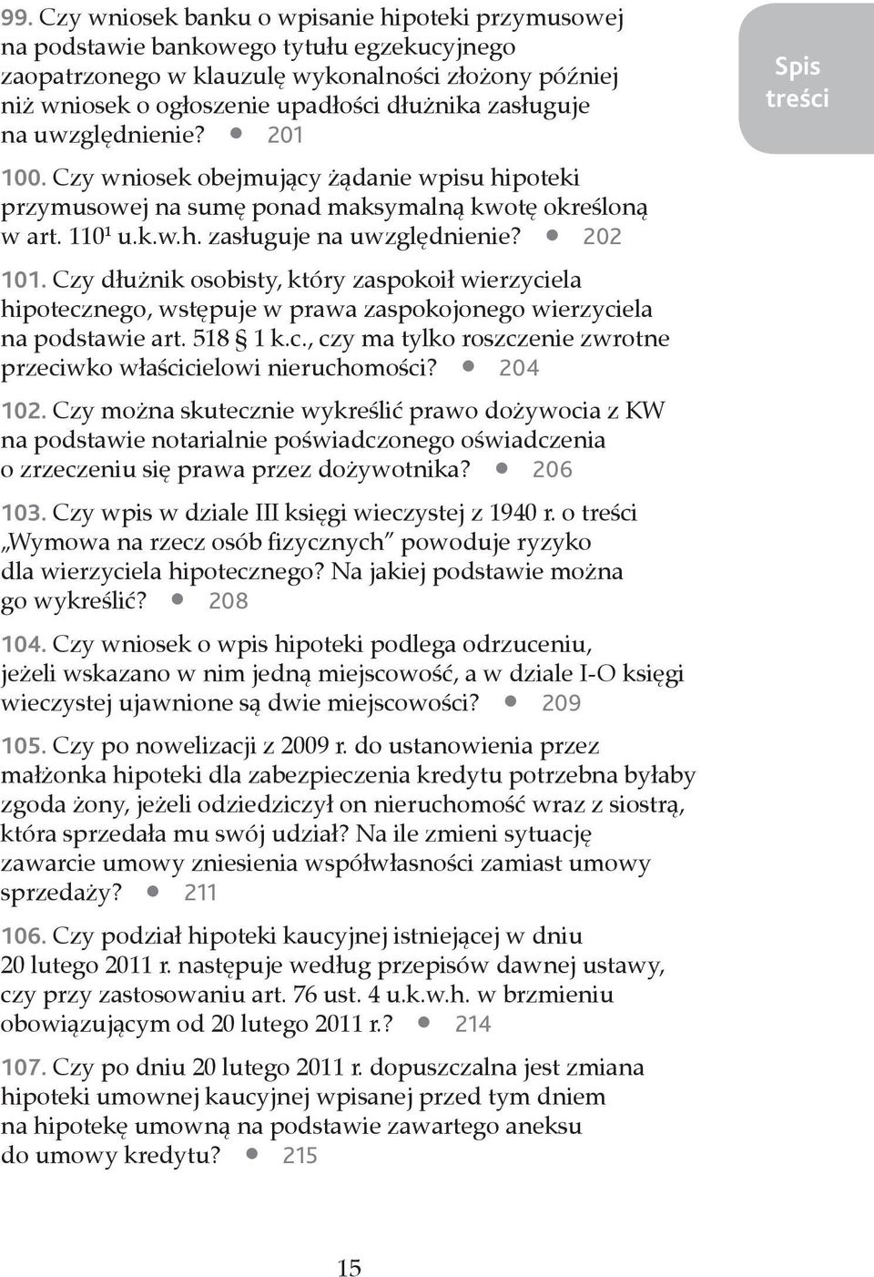 Czy dłużnik osobisty, który zaspokoił wierzyciela hipotecznego, wstępuje w prawa zaspokojonego wierzyciela na podstawie art. 518 1 k.c., czy ma tylko roszczenie zwrotne przeciwko właścicielowi nieruchomości?