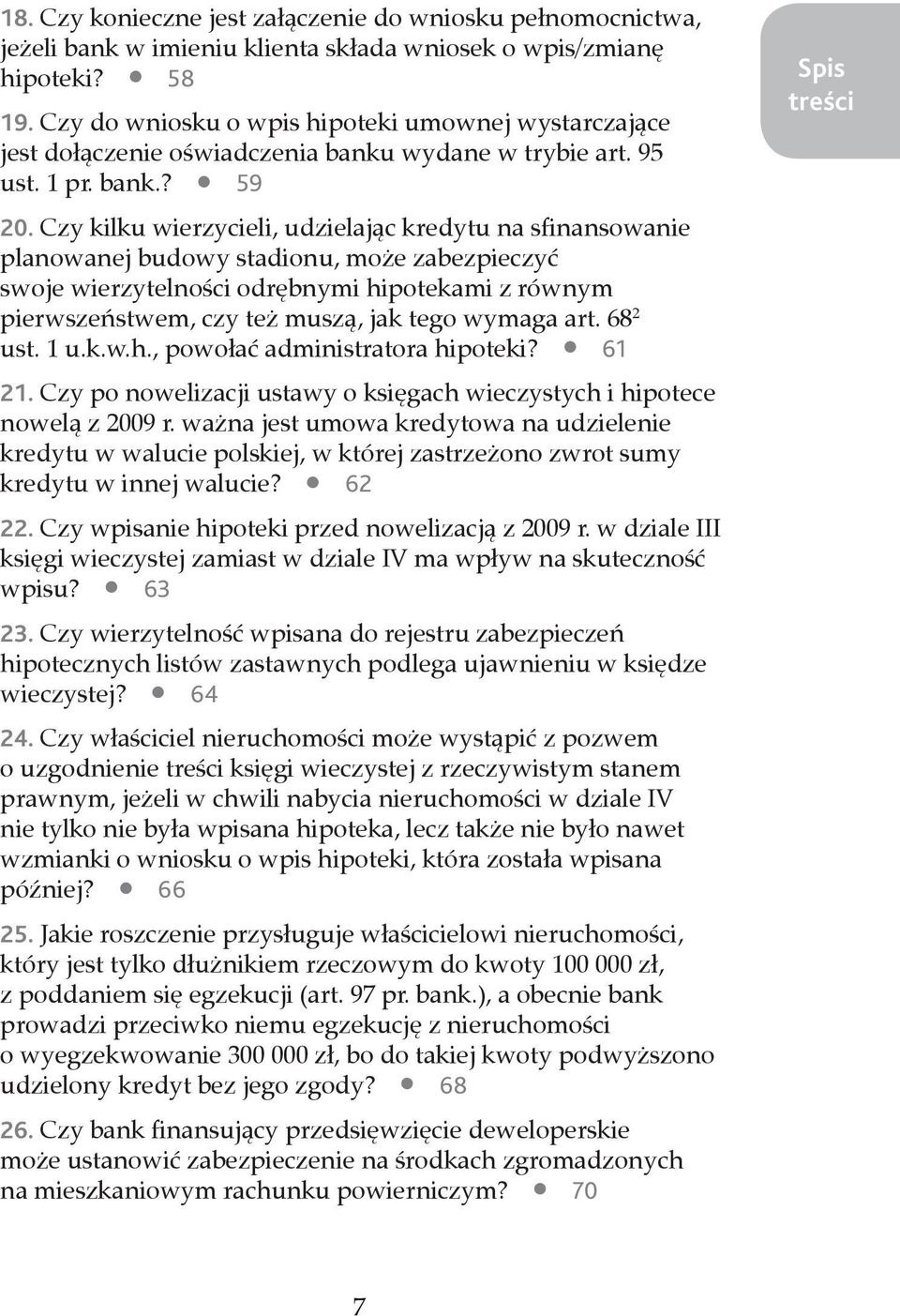 Czy kilku wierzycieli, udzielając kredytu na sfinansowanie planowanej budowy stadionu, może zabezpieczyć swoje wierzytelności odrębnymi hipotekami z równym pierwszeństwem, czy też muszą, jak tego