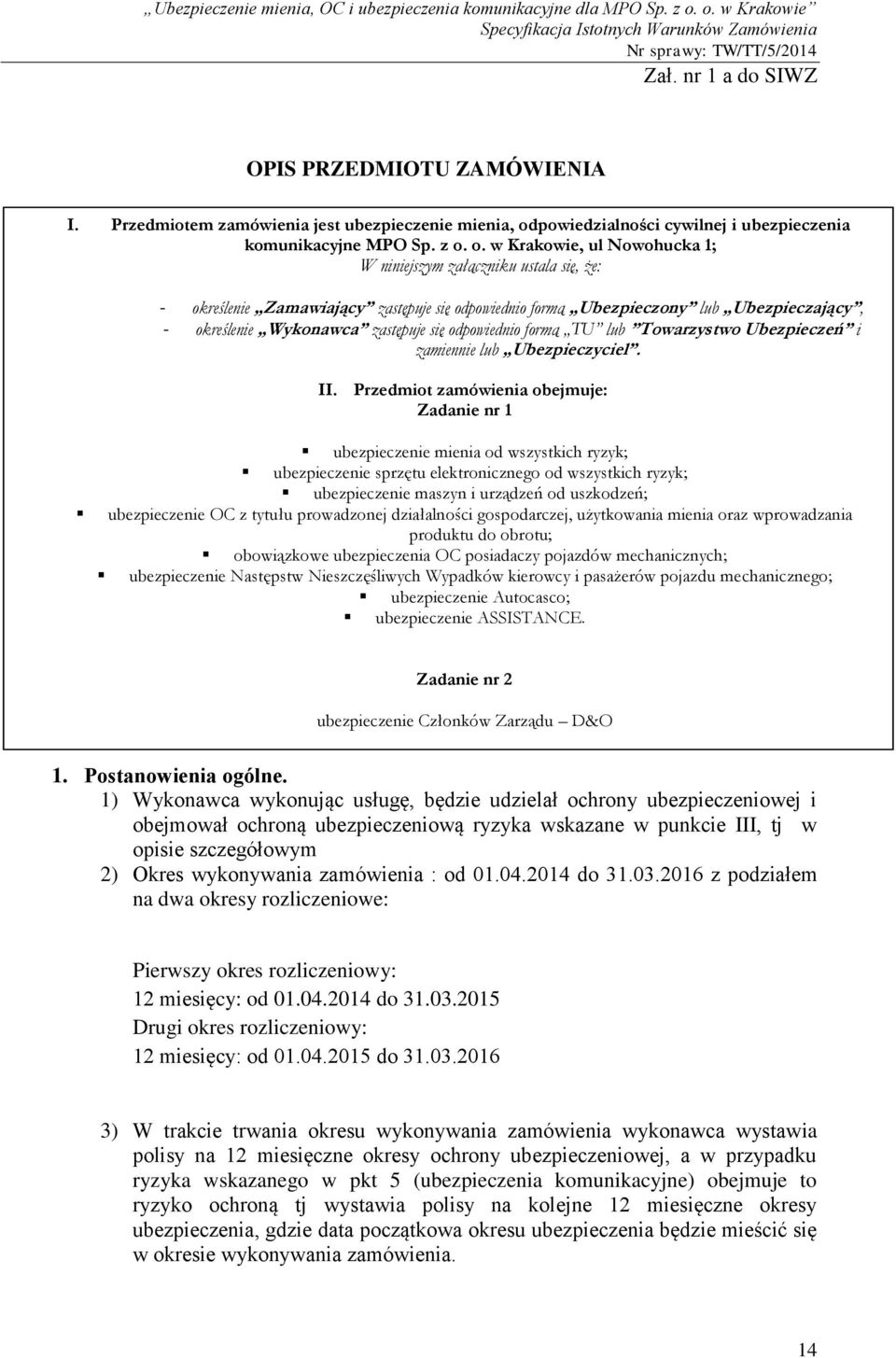 o. w Krakowie, ul Nowohucka 1; W niniejszym załączniku ustala się, że: - określenie Zamawiający zastępuje się odpowiednio formą Ubezpieczony lub Ubezpieczający, - określenie Wykonawca zastępuje się