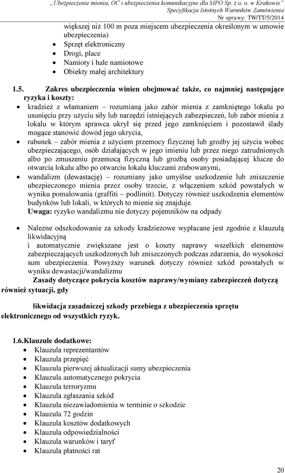 istniejących zabezpieczeń, lub zabór mienia z lokalu w którym sprawca ukrył się przed jego zamknięciem i pozostawił ślady mogące stanowić dowód jego ukrycia, rabunek zabór mienia z użyciem przemocy