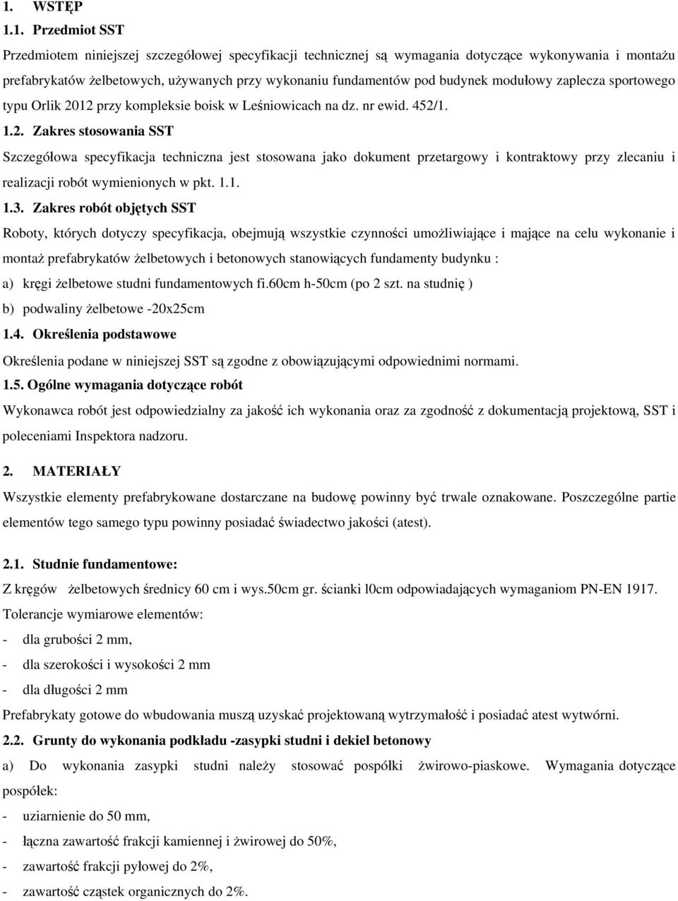 12 przy kompleksie boisk w Leśniowicach na dz. nr ewid. 452/1. 1.2. Zakres stosowania SST Szczegółowa specyfikacja techniczna jest stosowana jako dokument przetargowy i kontraktowy przy zlecaniu i realizacji robót wymienionych w pkt.