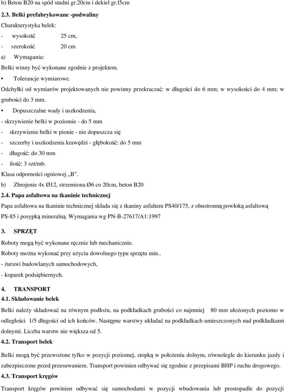 Odchyłki od wymiarów projektowanych nie powinny przekraczać: w długości do 6 mm; w wysokości do 4 mm; w grubości do 3 mm.