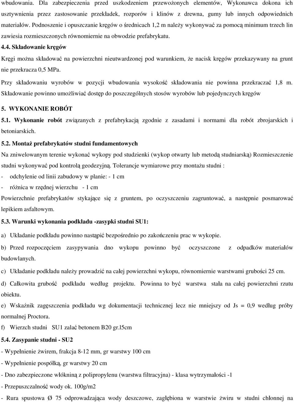 Podnoszenie i opuszczanie kręgów o średnicach 1,2 m należy wykonywać za pomocą minimum trzech lin zawiesia rozmieszczonych równomiernie na obwodzie prefabrykatu. 4.