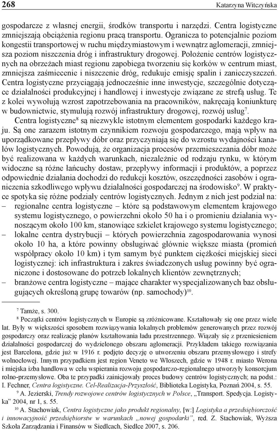 Położenie centrów logistycznych na obrzeżach miast regionu zapobiega tworzeniu się korków w centrum miast, zmniejsza zaśmiecenie i niszczenie dróg, redukuje emisję spalin i zanieczyszczeń.