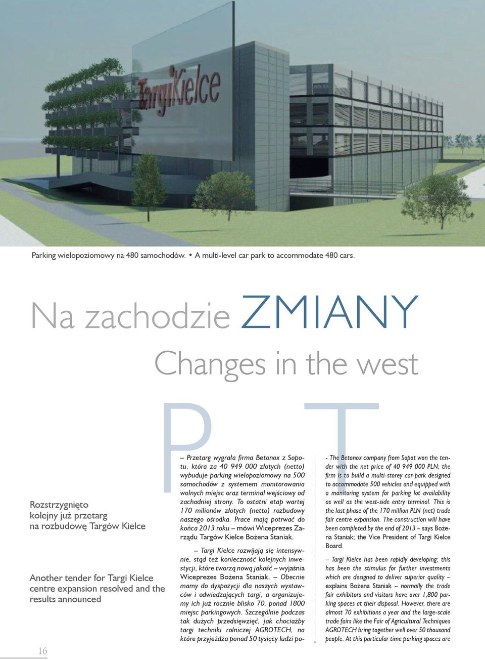 Przetarg wygrała firma Betonox z Sopotu, która za 40 949 000 złotych (netto) wybuduje parking wielopoziomowy na 500 samochodów z systemem monitorowania wolnych miejsc oraz terminal wejściowy od