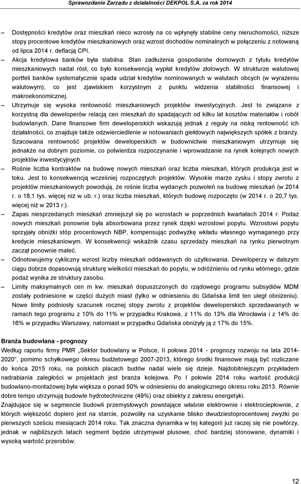 W strukturze walutowej portfeli banków systematycznie spada udział kredytów nominowanych w walutach obcych (w wyrażeniu walutowym), co jest zjawiskiem korzystnym z punktu widzenia stabilności