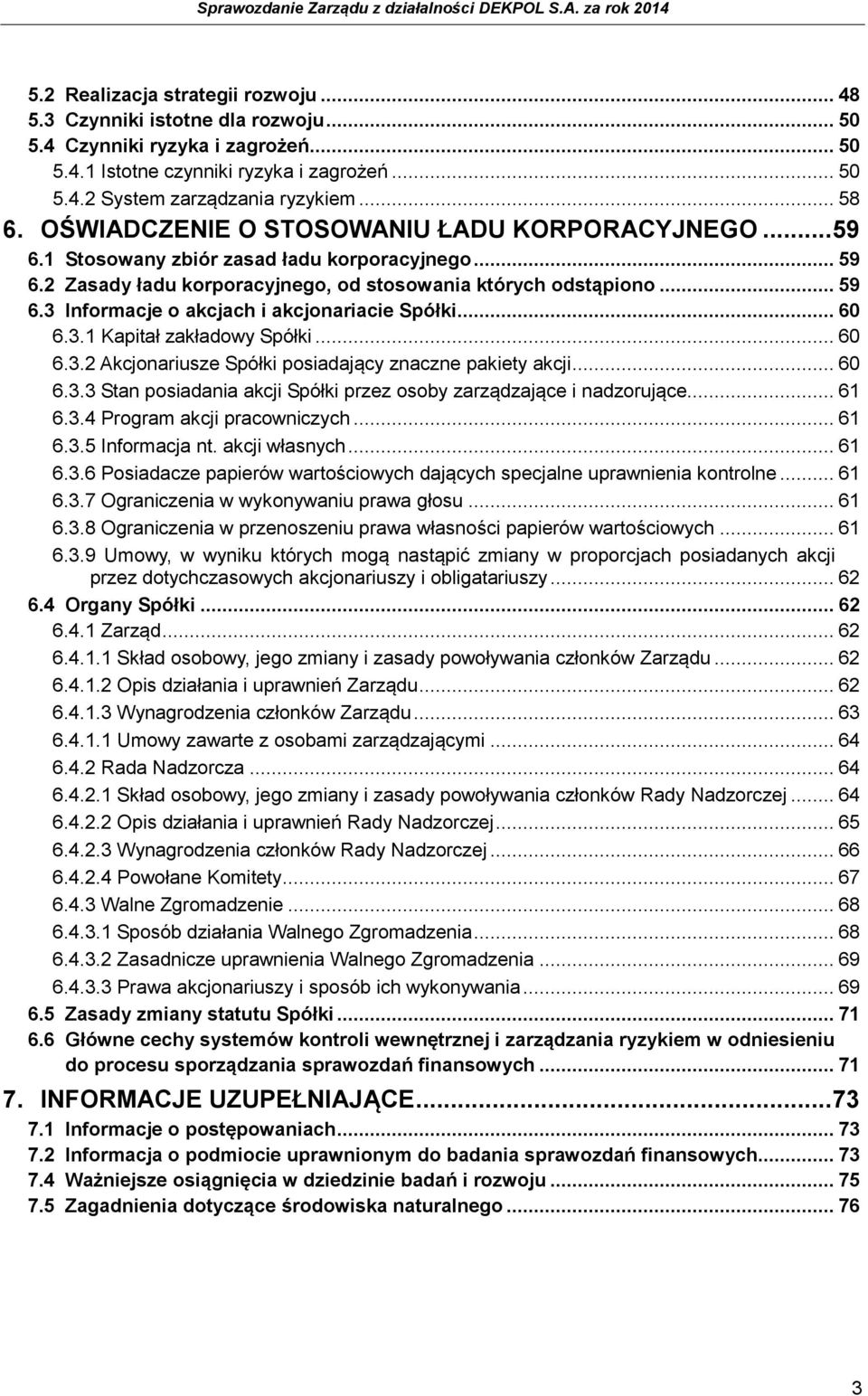 .. 60 6.3.1 Kapitał zakładowy Spółki... 60 6.3.2 Akcjonariusze Spółki posiadający znaczne pakiety akcji... 60 6.3.3 Stan posiadania akcji Spółki przez osoby zarządzające i nadzorujące... 61 6.3.4 Program akcji pracowniczych.