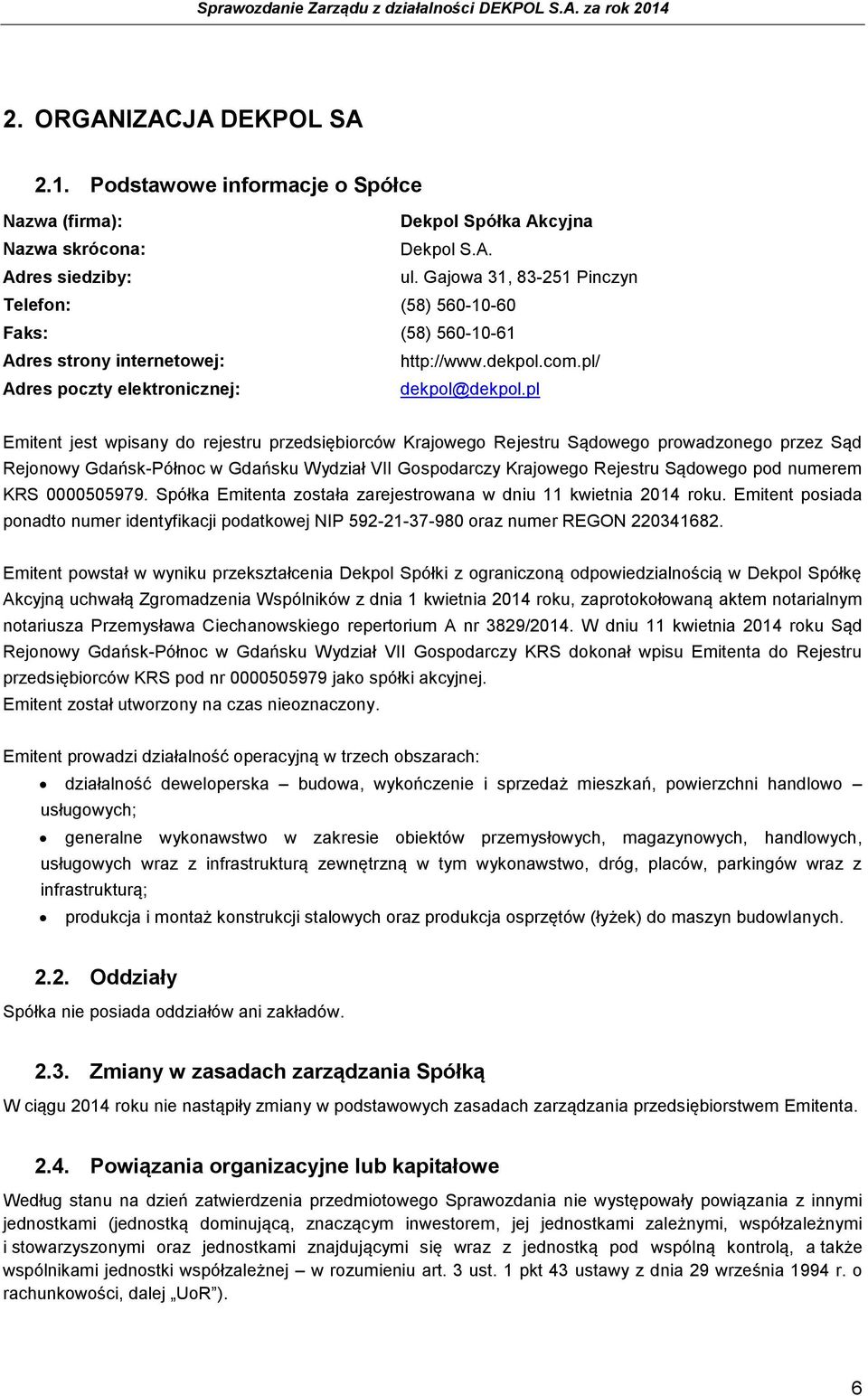 pl Emitent jest wpisany do rejestru przedsiębiorców Krajowego Rejestru Sądowego prowadzonego przez Sąd Rejonowy GdańskPółnoc w Gdańsku Wydział VII Gospodarczy Krajowego Rejestru Sądowego pod numerem