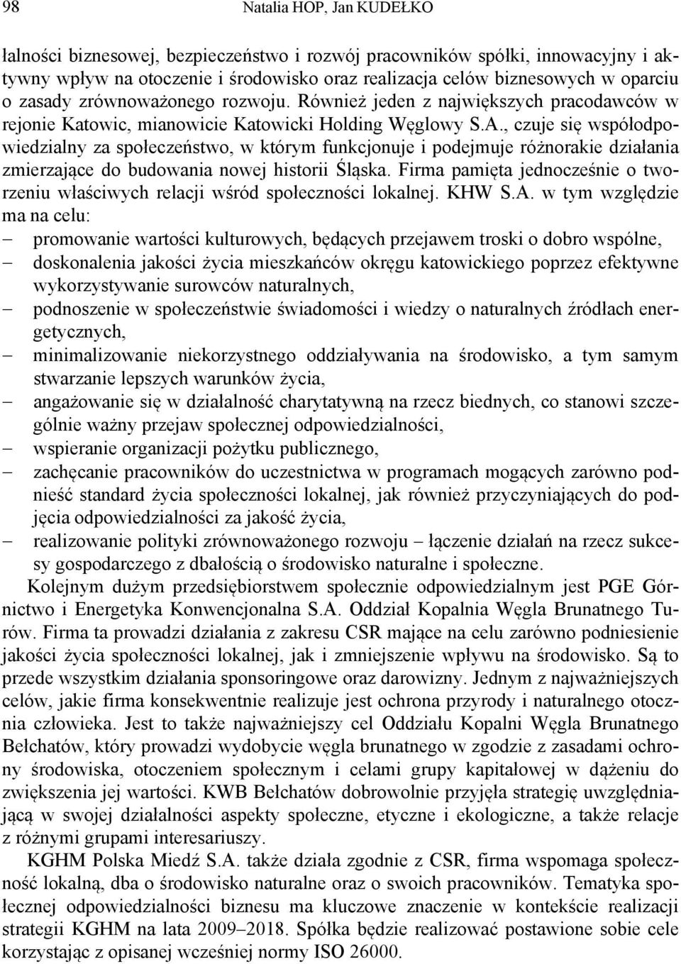 , czuje się współodpowiedzialny za społeczeństwo, w którym funkcjonuje i podejmuje różnorakie działania zmierzające do budowania nowej historii Śląska.