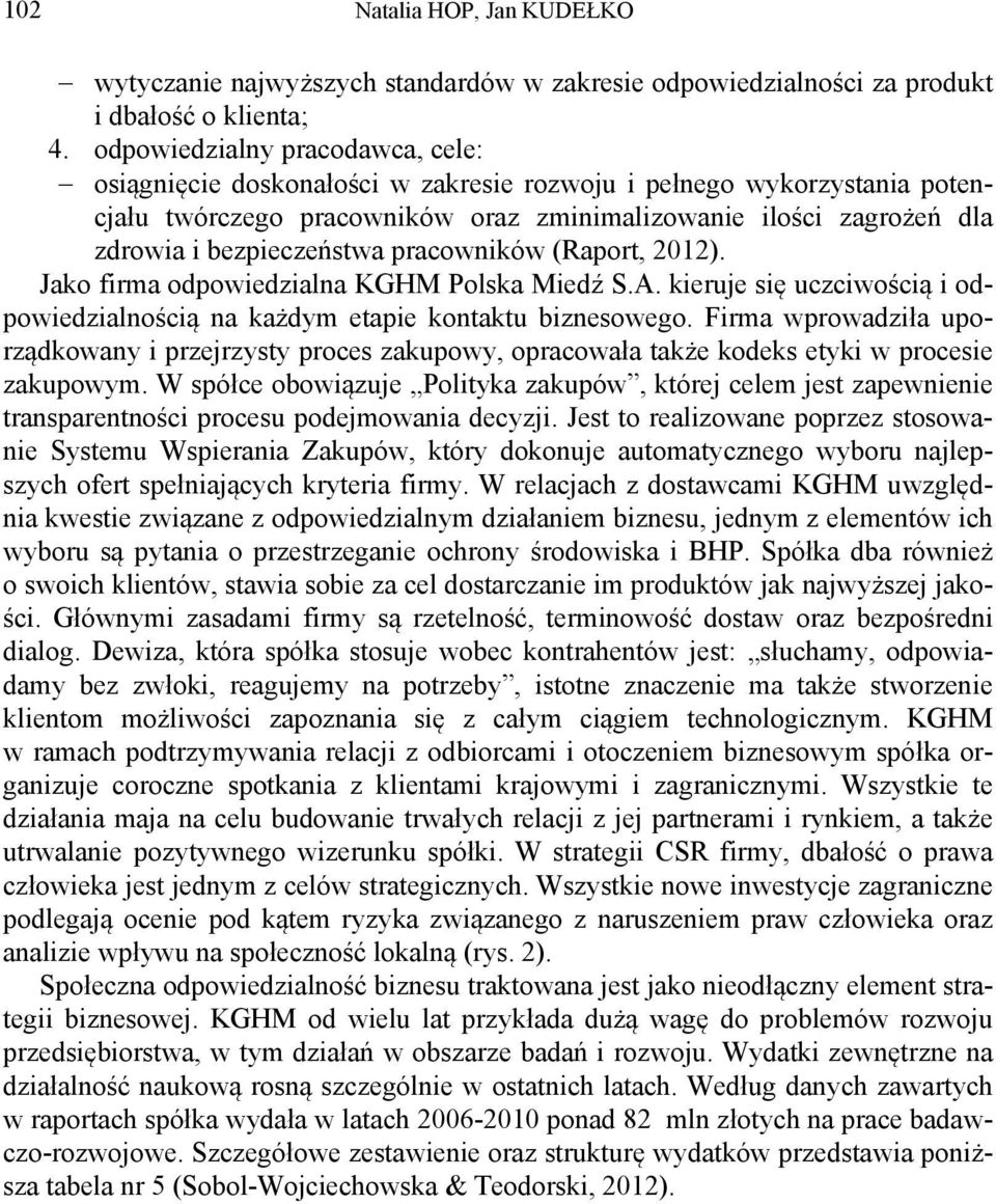 bezpieczeństwa pracowników (Raport, 2012). Jako firma odpowiedzialna KGHM Polska Miedź S.A. kieruje się uczciwością i odpowiedzialnością na każdym etapie kontaktu biznesowego.