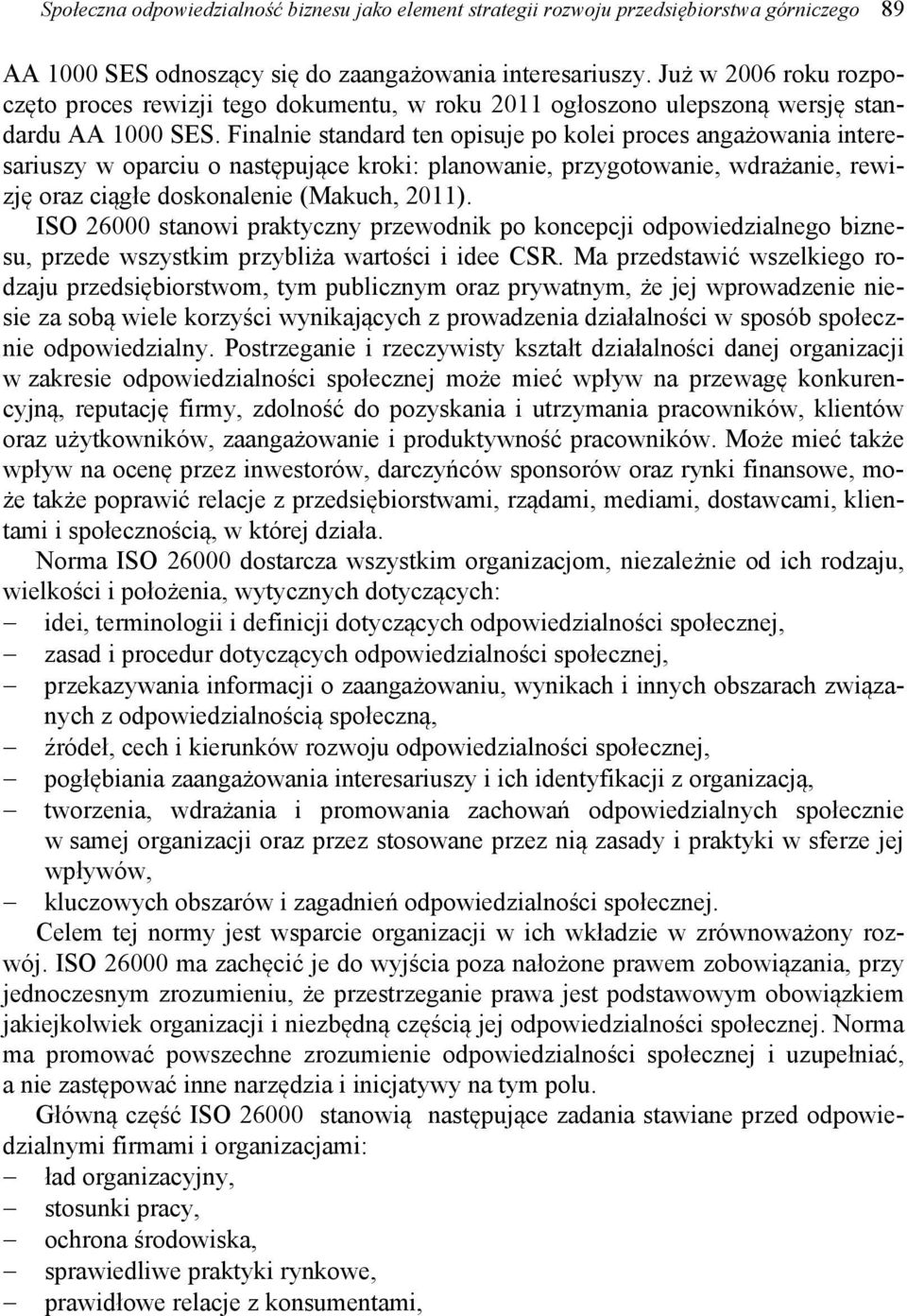 Finalnie standard ten opisuje po kolei proces angażowania interesariuszy w oparciu o następujące kroki: planowanie, przygotowanie, wdrażanie, rewizję oraz ciągłe doskonalenie (Makuch, 2011).