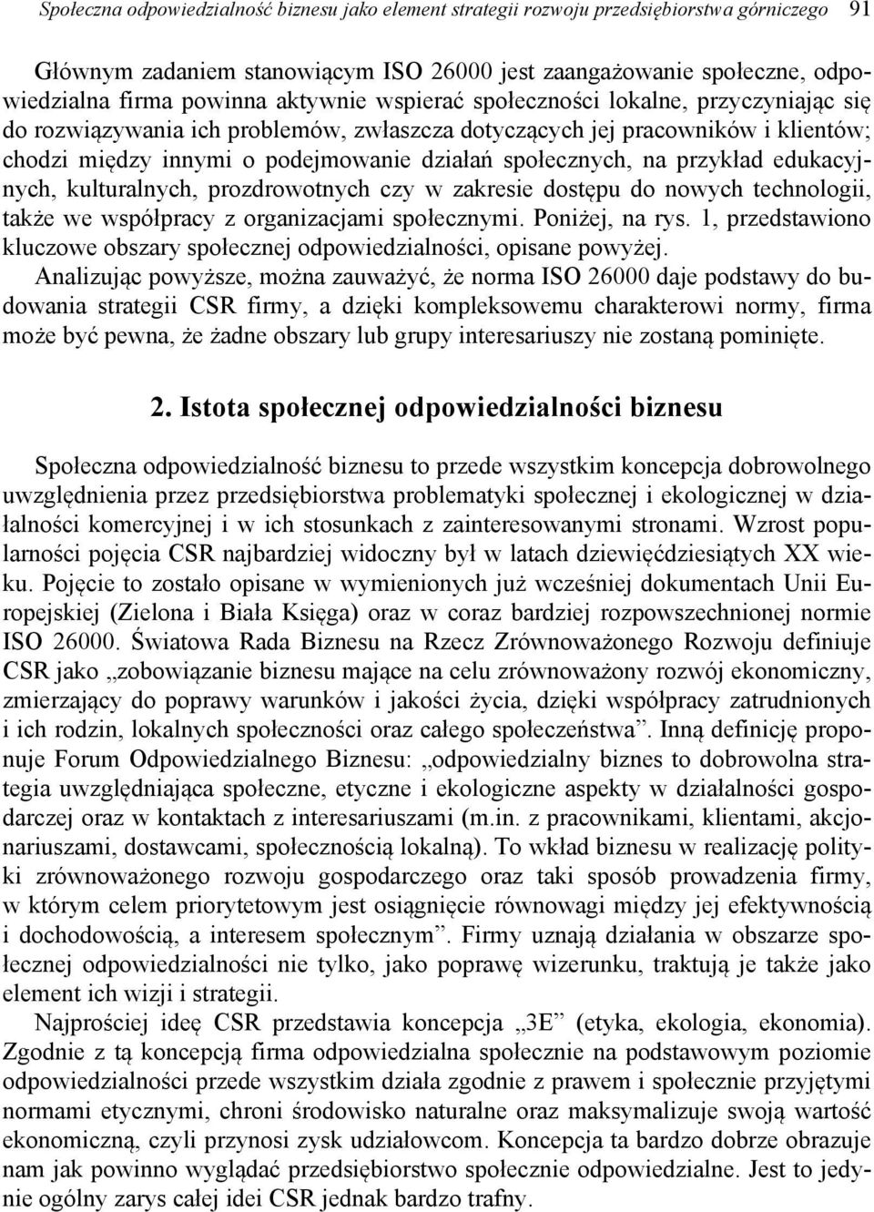 przykład edukacyjnych, kulturalnych, prozdrowotnych czy w zakresie dostępu do nowych technologii, także we współpracy z organizacjami społecznymi. Poniżej, na rys.