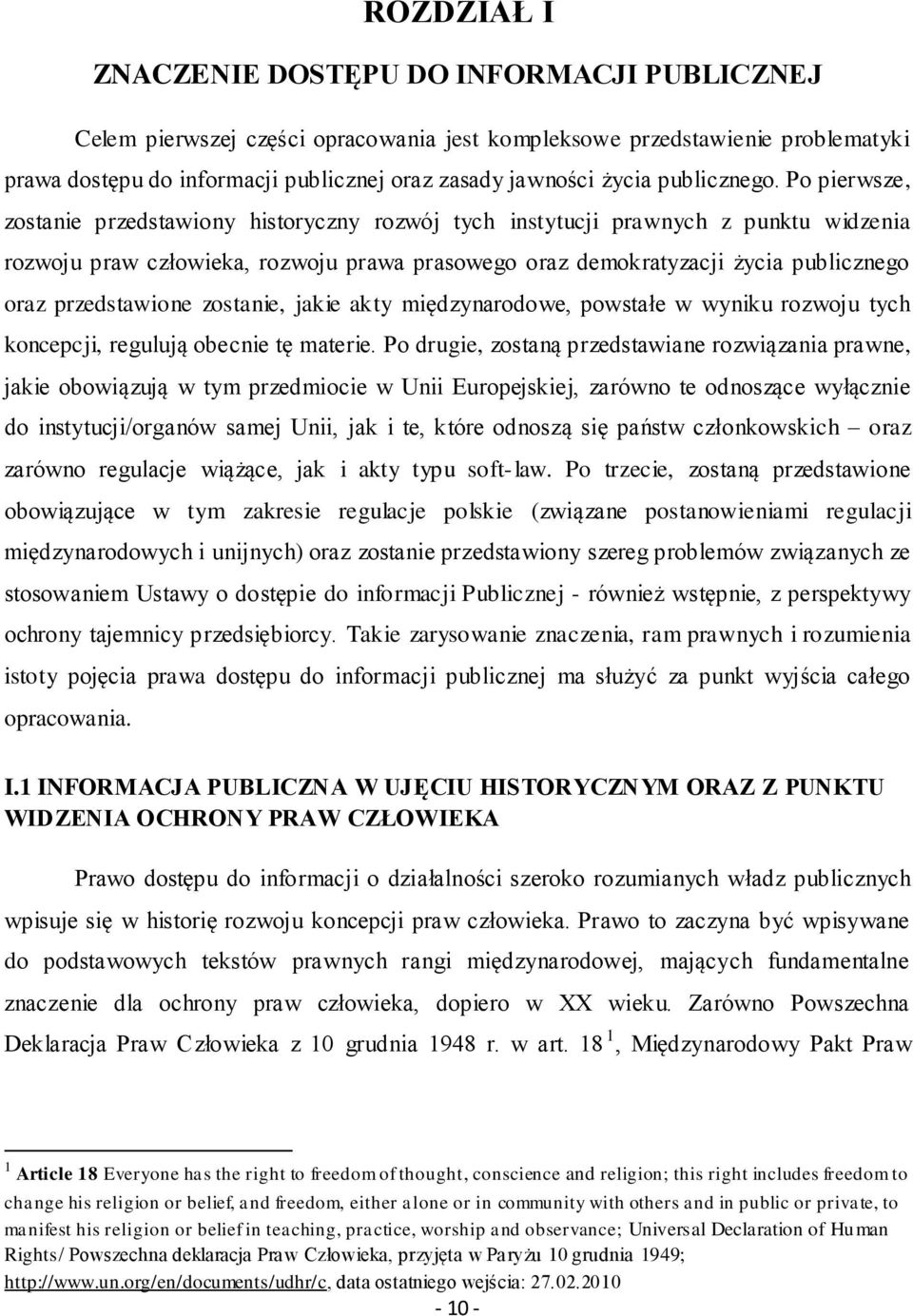 Po pierwsze, zostanie przedstawiony historyczny rozwój tych instytucji prawnych z punktu widzenia rozwoju praw człowieka, rozwoju prawa prasowego oraz demokratyzacji życia publicznego oraz