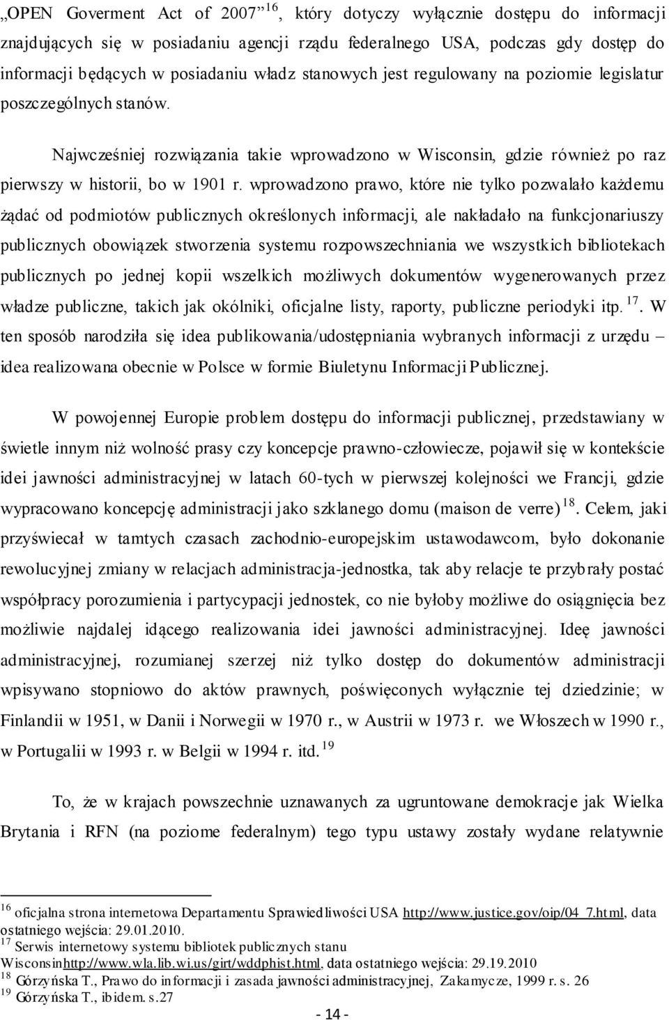 wprowadzono prawo, które nie tylko pozwalało każdemu żądać od podmiotów publicznych określonych informacji, ale nakładało na funkcjonariuszy publicznych obowiązek stworzenia systemu rozpowszechniania