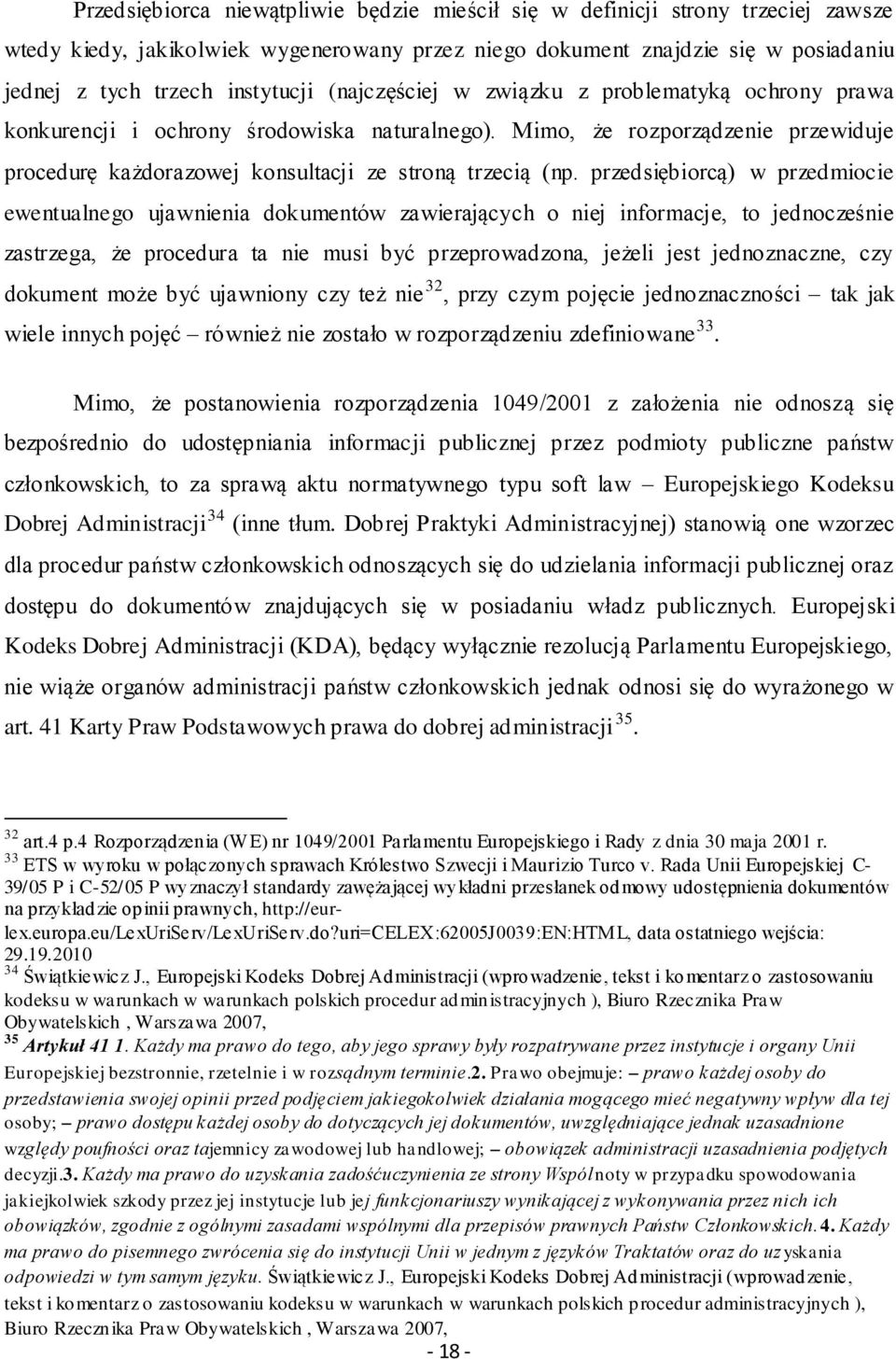 przedsiębiorcą) w przedmiocie ewentualnego ujawnienia dokumentów zawierających o niej informacje, to jednocześnie zastrzega, że procedura ta nie musi być przeprowadzona, jeżeli jest jednoznaczne, czy