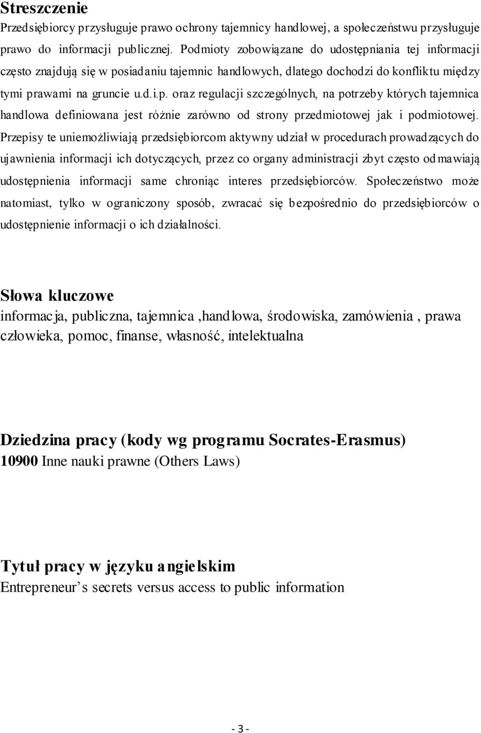 Przepisy te uniemożliwiają przedsiębiorcom aktywny udział w procedurach prowadzących do ujawnienia informacji ich dotyczących, przez co organy administracji zbyt często od mawiają udostępnienia