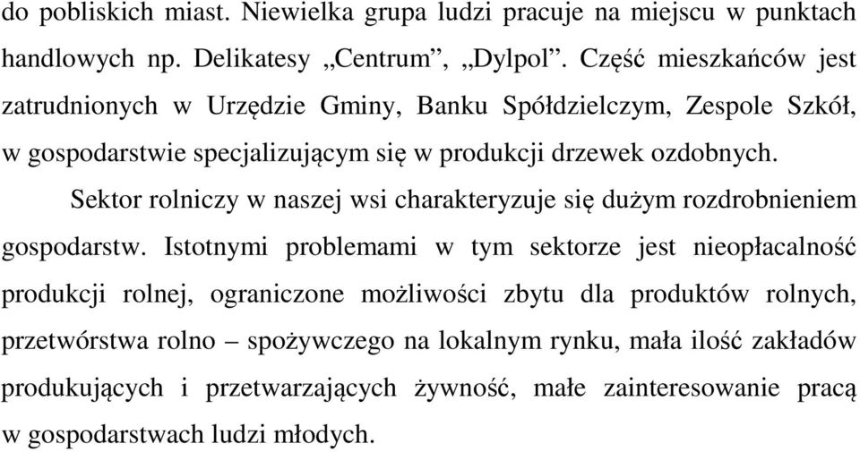 Sektor rolniczy w naszej wsi charakteryzuje się dużym rozdrobnieniem gospodarstw.