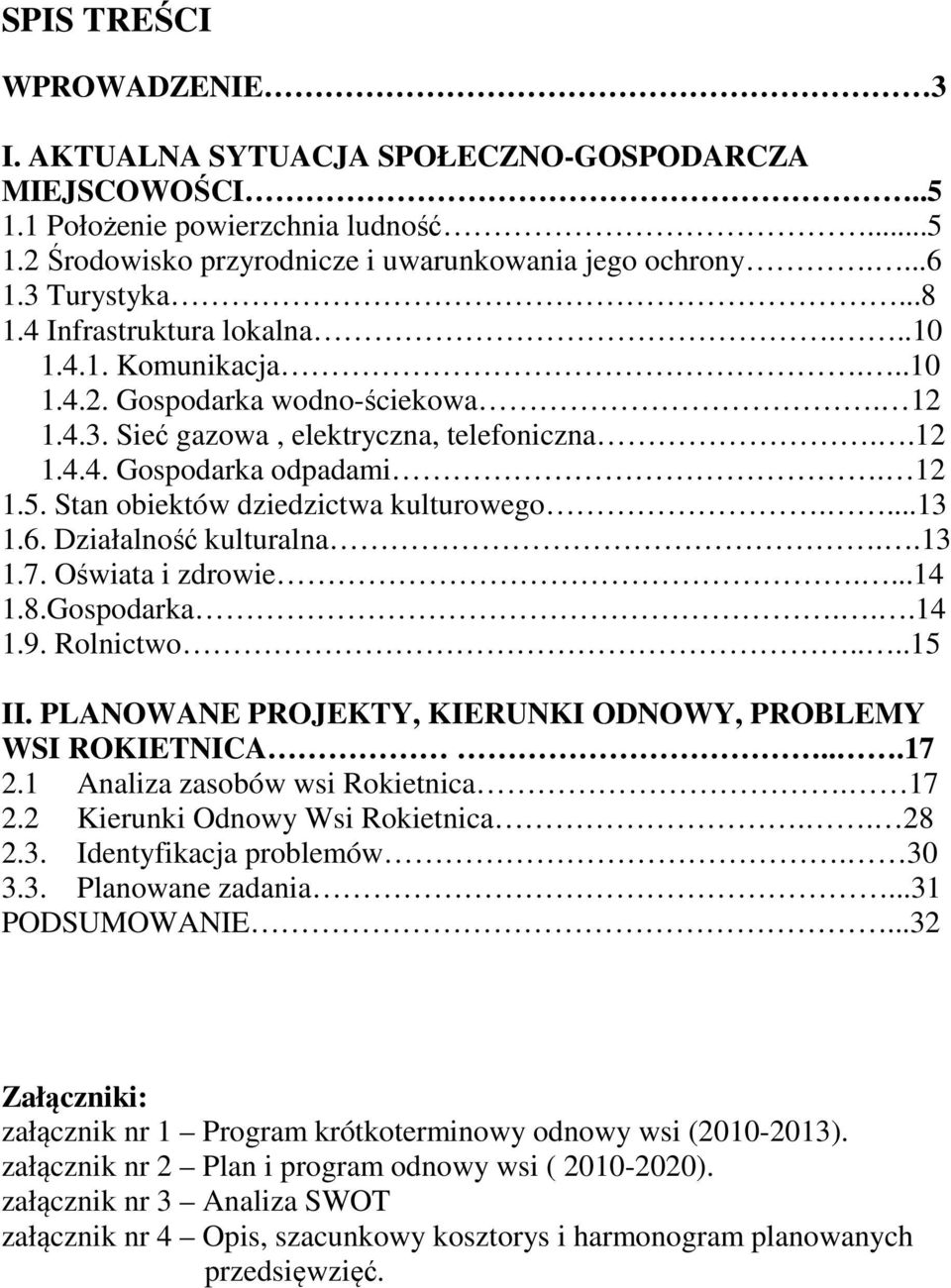 Stan obiektów dziedzictwa kulturowego....13 1.6. Działalność kulturalna..13 1.7. Oświata i zdrowie....14 1.8.Gospodarka...14 1.9. Rolnictwo....15 II.