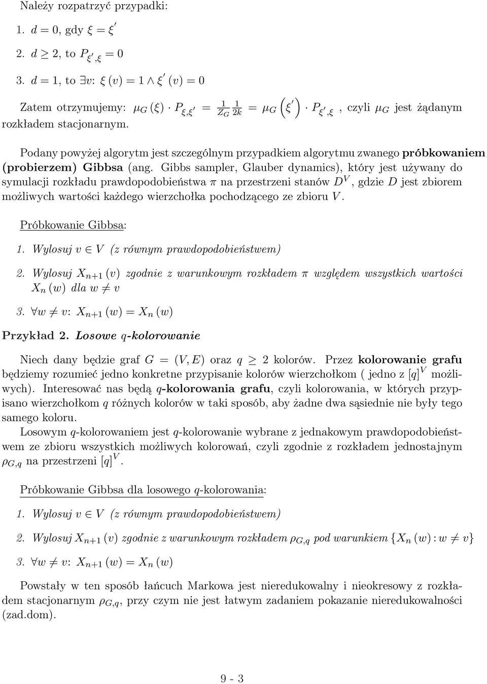 Gibbs sampler, Glauber dynamics), który jest używany do symulacji rozkładu prawdopodobieństwa π na przestrzeni stanów D V, gdzie D jest zbiorem możliwych wartości każdego wierzchołka pochodzącego ze