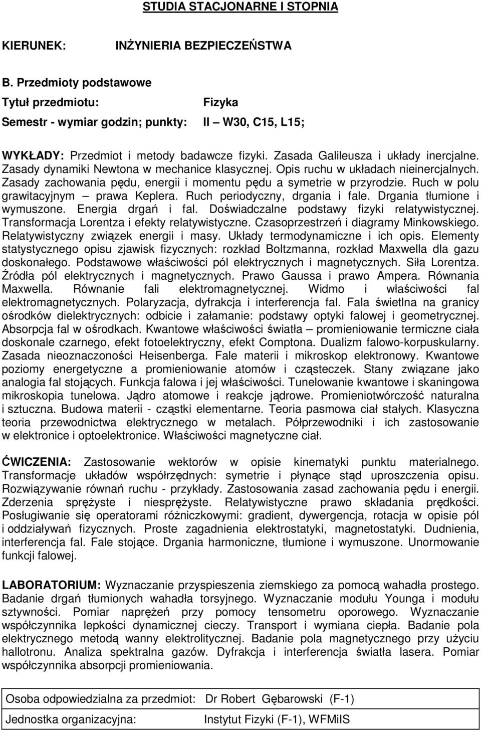 Ruch periodyczny, drgania i fale. Drgania tłumione i wymuszone. Energia drgań i fal. Doświadczalne podstawy fizyki relatywistycznej. Transformacja Lorentza i efekty relatywistyczne.