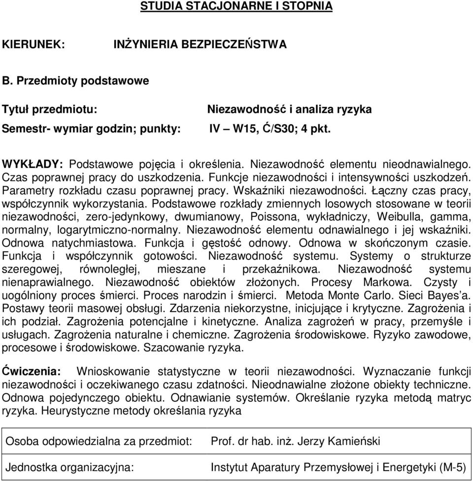 Podstawowe rozkłady zmiennych losowych stosowane w teorii niezawodności, zero-jedynkowy, dwumianowy, Poissona, wykładniczy, Weibulla, gamma, normalny, logarytmiczno-normalny.