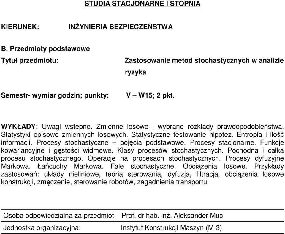 Procesy stacjonarne. Funkcje kowariancyjne i gęstości widmowe. Klasy procesów stochastycznych. Pochodna i całka procesu stochastycznego. Operacje na procesach stochastycznych.