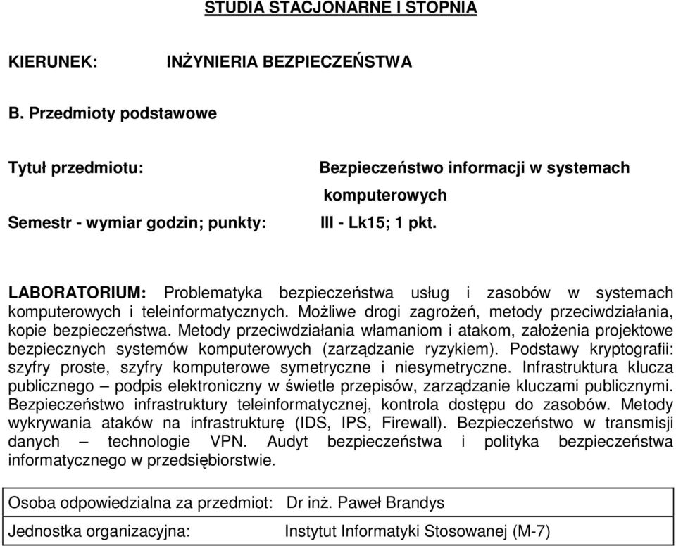 Metody przeciwdziałania włamaniom i atakom, załoŝenia projektowe bezpiecznych systemów komputerowych (zarządzanie ryzykiem).