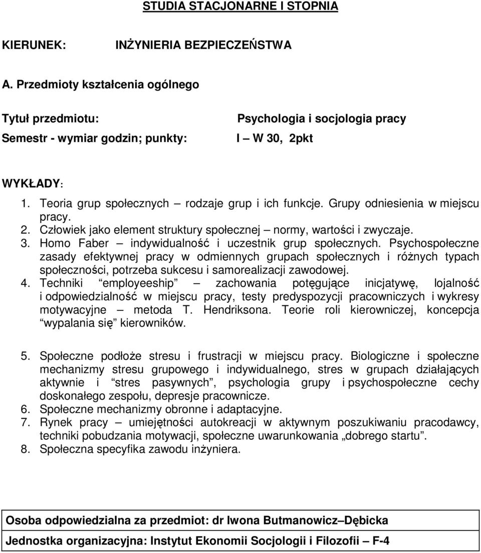 Psychospołeczne zasady efektywnej pracy w odmiennych grupach społecznych i róŝnych typach społeczności, potrzeba sukcesu i samorealizacji zawodowej. 4.