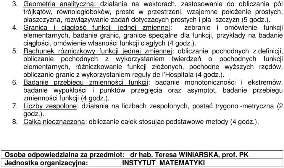 Granica i ciągłość funkcji jednej zmiennej: zebranie i omówienie funkcji elementarnych, badanie granic, granice specjalne dla funkcji, przykłady na badanie ciągłości, omówienie własności funkcji