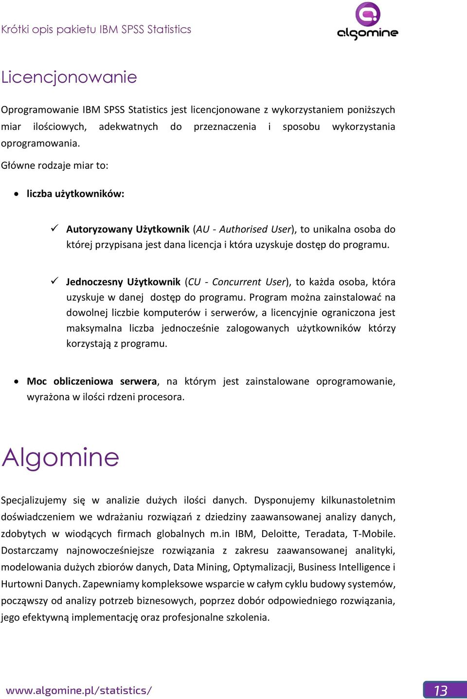 Jednoczesny Użytkownik (CU - Concurrent User), to każda osoba, która uzyskuje w danej dostęp do programu.