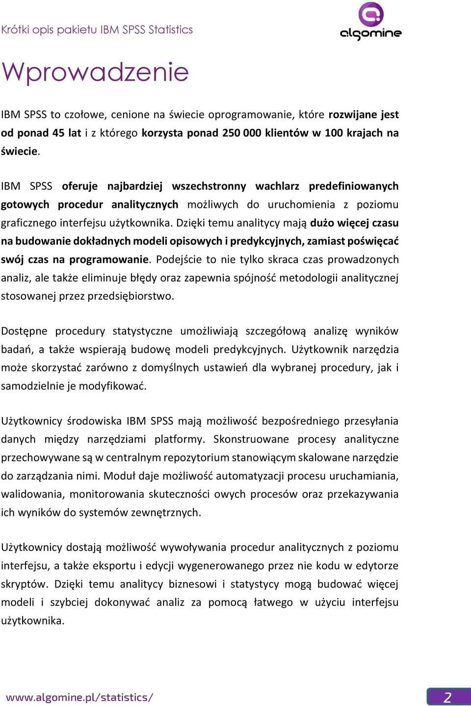 Dzięki temu analitycy mają dużo więcej czasu na budowanie dokładnych modeli opisowych i predykcyjnych, zamiast poświęcać swój czas na programowanie.