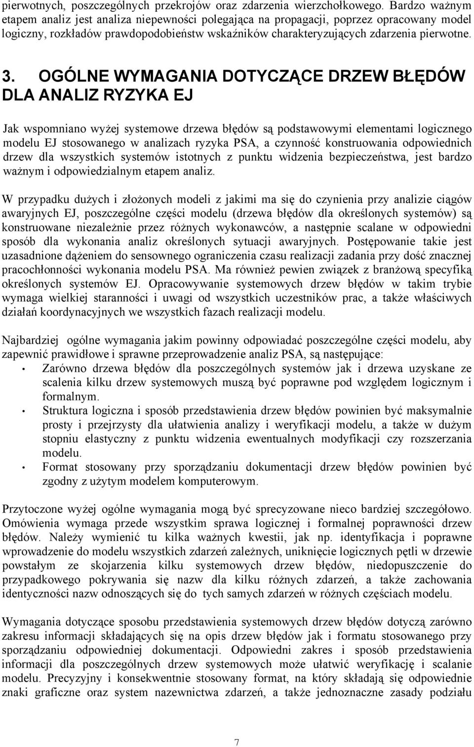 OGÓLNE WYMAGANIA DOTYCZĄCE DRZEW BŁĘDÓW DLA ANALIZ RYZYKA EJ Jak wspomniano wyżej systemowe drzewa błędów są podstawowymi elementami logicznego modelu EJ stosowanego w analizach ryzyka PSA, a